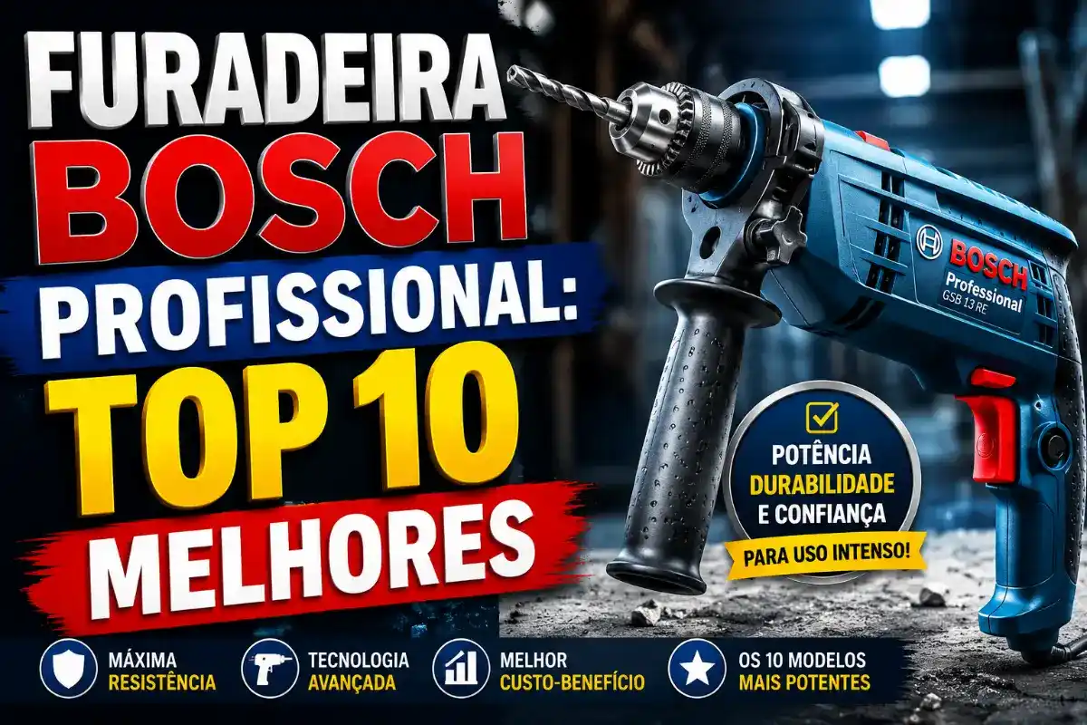Furadeira Bosch Profissional: Top 10 Melhores Modelos (Potentes e Custo-Benefício)