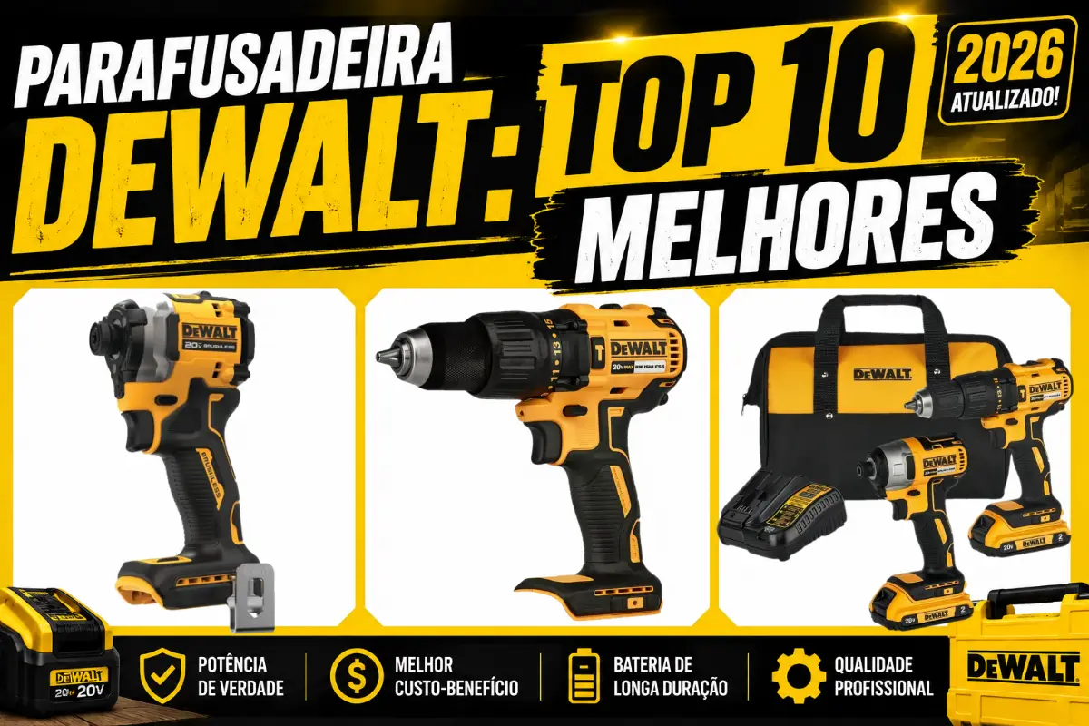 Parafusadeira Dewalt: Top 10 Melhores Modelos (Potentes e Custo-Benefício)