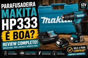 Parafusadeira Makita HP333 é Boa? Review Completo